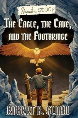 Hamelin Stoop: The Eagle, the Cave, and the Footbridge - Robert B Sloan - cover