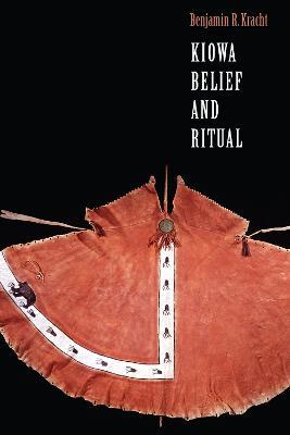 Kiowa Belief and Ritual - Benjamin R. Kracht - cover