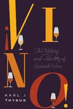 ¡Vino!: The History and Identity of Spanish Wine