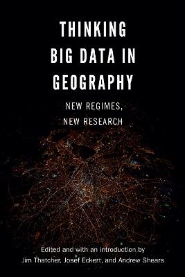 Thinking Big Data in Geography: New Regimes, New Research - cover