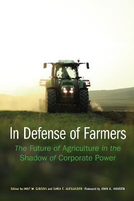 In Defense of Farmers: The Future of Agriculture in the Shadow of Corporate Power - cover