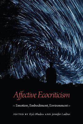 Affective Ecocriticism: Emotion, Embodiment, Environment - cover