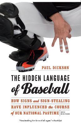 The Hidden Language of Baseball: How Signs and Sign-Stealing Have Influenced the Course of Our National Pastime - Paul Dickson - cover