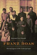 Franz Boas: The Emergence of the Anthropologist