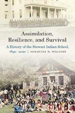 Assimilation, Resilience, and Survival: A History of the Stewart Indian School, 1890-2020