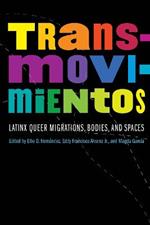 Transmovimientos: Latinx Queer Migrations, Bodies, and Spaces