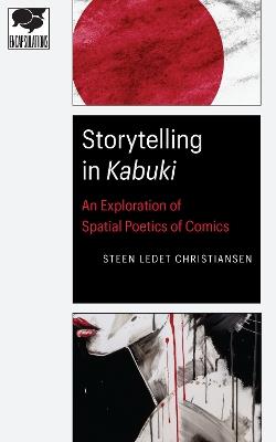 Storytelling in Kabuki: An Exploration of Spatial Poetics of Comics - Steen Ledet Christiansen - cover