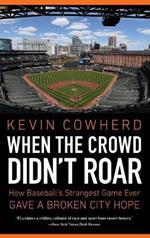 When the Crowd Didn't Roar: How Baseball's Strangest Game Ever Gave a Broken City Hope