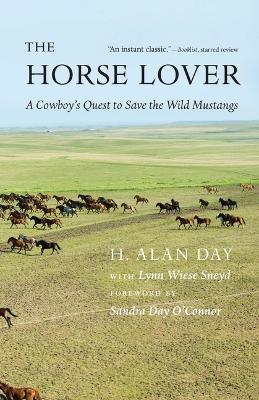 The Horse Lover: A Cowboy's Quest to Save the Wild Mustangs - H. Alan Day,Lynn Wiese Sneyd - cover