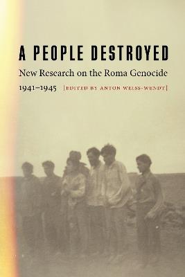 A People Destroyed: New Research on the Roma Genocide, 1941–1945 - cover