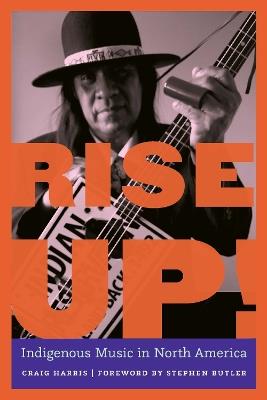 Rise Up!: Indigenous Music in North America - Craig Harris - cover