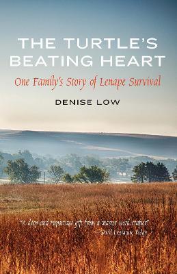 The Turtle's Beating Heart: One Family's Story of Lenape Survival - Denise Low - cover