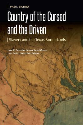 Country of the Cursed and the Driven: Slavery and the Texas Borderlands - Paul Barba - cover