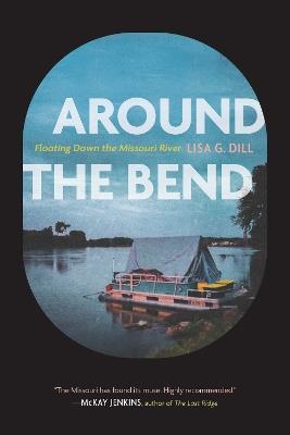 Around the Bend: Floating Down the Missouri River - Lisa G. Dill - cover