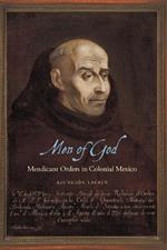 Men of God: Mendicant Orders in Colonial Mexico