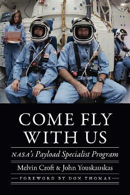 Come Fly with Us: NASA's Payload Specialist Program - Melvin Croft,John Youskauskas - cover