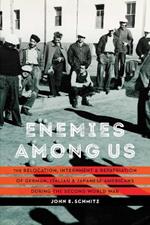 Enemies among Us: The Relocation, Internment, and Repatriation of German, Italian, and Japanese Americans during the Second World War