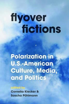 Flyover Fictions: Polarization in U.S.-American Culture, Media, and Politics - cover