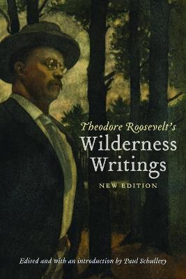 Theodore Roosevelt's Wilderness Writings - Theodore Roosevelt - cover