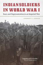 Indian Soldiers in World War I: Race and Representation in an Imperial War