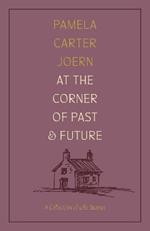 At the Corner of Past and Future: A Collection of Life Stories