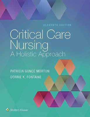 Critical Care Nursing: A Holistic Approach - Patricia Gonce Morton,Dorrie K. Fontaine - cover
