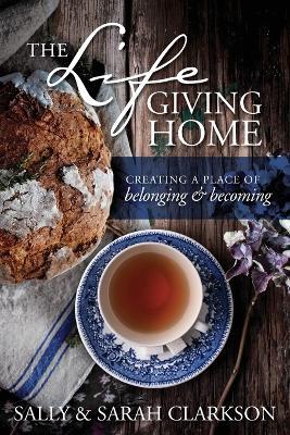 Life-Giving Home, The - Sally Clarkson - cover