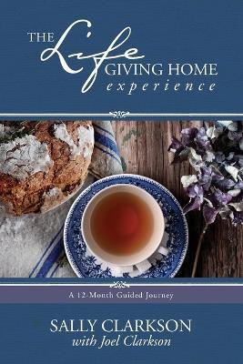 Life-Giving Home Experience, The - Sally Clarkson - cover