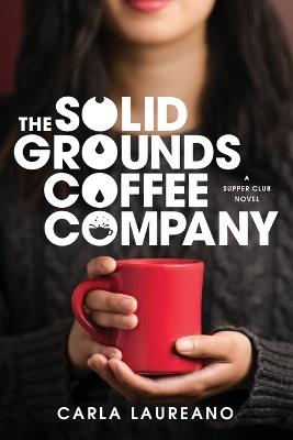 Solid Grounds Coffee Company, The - Carla Laureano - cover