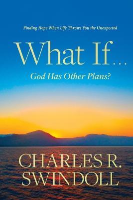 What If . . . God Has Other Plans? - Charles R. Swindoll - cover