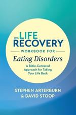 Life Recovery Workbook for Eating Disorders, The