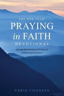 One Year Praying in Faith Devotional, The - Chris Tiegreen - cover