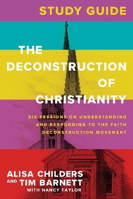 Deconstruction of Christianity Study Guide, The - Alisa Childers - cover
