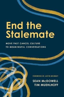 End the Stalemate: Move Past Cancel Culture to Meaningful Conversations - Sean McDowell - cover