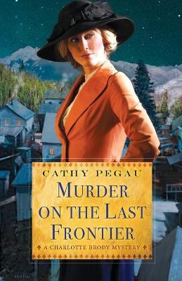 Murder On The Last Frontier - Cathy Pegau - cover