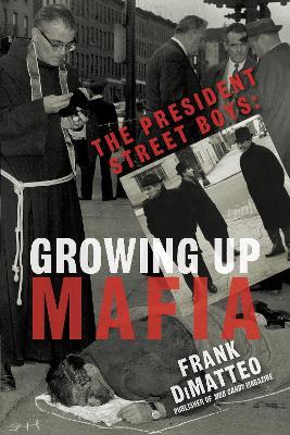 The President Street Boys: Growing Up Mafia - Frank Dimatteo - cover