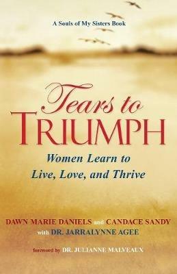 Tears to Triumph - Dawn M Daniels,Candace Sandy,Jarralynne Agee - cover