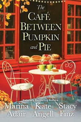 The Café between Pumpkin and Pie - Marina Adair,Kate Angell - cover