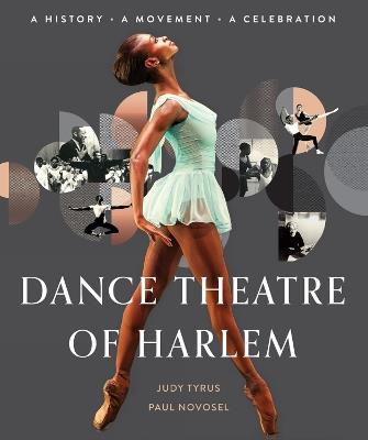 Dance Theatre of Harlem: A History, A Movement, A Celebration - Judy Tyrus,Paul Novosel - cover