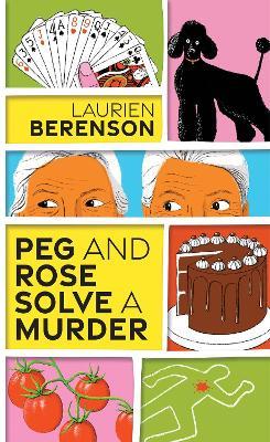 Peg and Rose Solve a Murder: A Charming and Humorous Cozy Mystery  - Laurien Berenson - cover