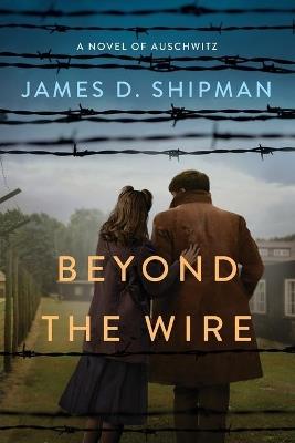Beyond the Wire - James D. Shipman - cover