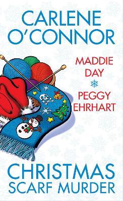 Christmas Scarf Murder - Carlene O'Connor,Maddie Day - cover