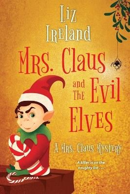 Mrs. Claus and the Evil Elves - Liz Ireland - cover