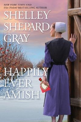 Happily Ever Amish - Shelley Shepard Gray - cover