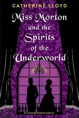 Miss Morton and the Spirits of the Underworld - Catherine Lloyd - cover
