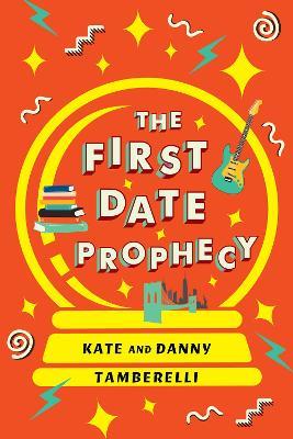 The First Date Prophecy: A Hilarious and Nostalgic Love Story - Kate Tamberelli,Danny Tamberelli - cover