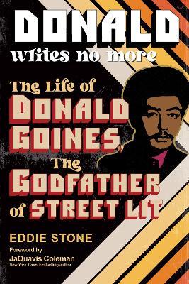 Donald Writes No More: The Life of Donald Goines, the Godfather of Street Lit - Eddie Stone - cover