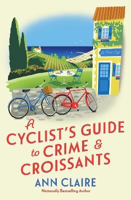 A Cyclist's Guide to Crime & Croissants - Ann Claire - cover
