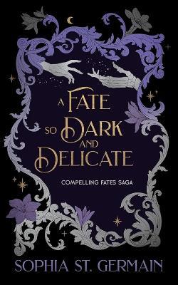 A Fate so Dark and Delicate - Sophia St. Germain - cover