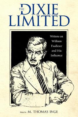 The Dixie Limited: Writers on William Faulkner and His Influence - cover